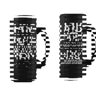 Hating People Takes Too Much Energy Coffee Mug | Seseable CA