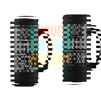Have A Nice Day Coffee Mug - Thegiftio