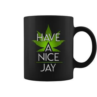 Have A Nice Jay Funny Weed Coffee Mug - Monsterry