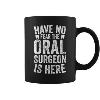 Have No Fear The Oral Surgeon Is Here - Oral Surgeon Coffee Mug - Thegiftio UK