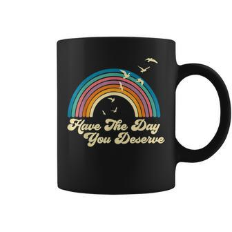 Have The Day You Deserve Saying Cool Motivational Quote Coffee Mug - Seseable