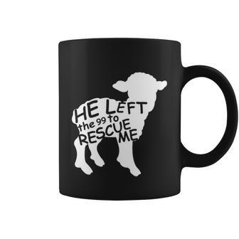 He Left The 99 To Rescue Me Christian Gift Tshirt Coffee Mug - Monsterry