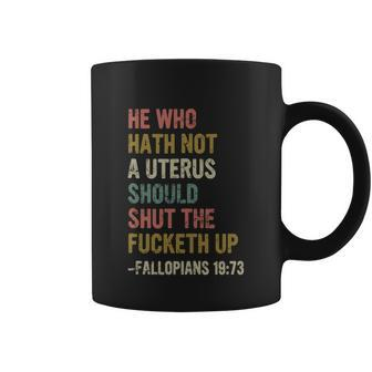 He Who Hath No Uterus Shall Shut The Fcketh Up Retro Vintage Coffee Mug - Monsterry