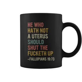 He Who Hath No Uterus Shall Shut The Fcketh Up Retro Vintage V2 Coffee Mug - Monsterry