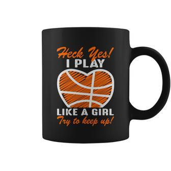 Heck Yes I Play Like A Girl Basketball Quote Funny Basketball Girl Coffee Mug - Monsterry UK