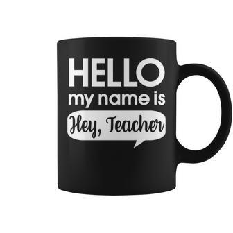 Hello My Name Is Hey Teacher Funny Teaching Coffee Mug - Thegiftio UK