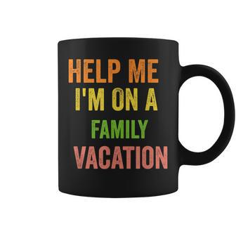 Help Me Im On A Family Vacation Funny 2022 Sarcastic Coffee Mug - Thegiftio UK