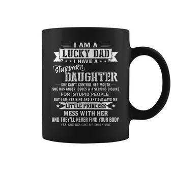 I Am A Lucky Dad I Have Stubborn Daughter Fathers Coffee Mug - Thegiftio UK
