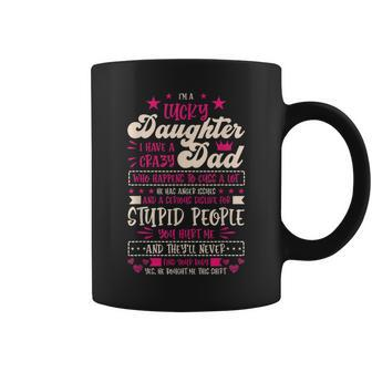 I Am A Lucky Daughter I Have Crazy Dad Daughter Coffee Mug - Thegiftio UK