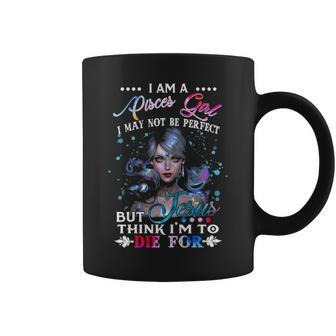 I Am A Pisces Girl I May Not Be Perfectt Birthday Coffee Mug - Thegiftio UK