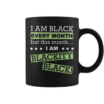 I Am Black Every Month But This Month Im Blackity Black Coffee Mug - Thegiftio UK