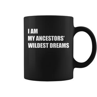 I Am My Ancestors Wildest Dreams Tshirt Coffee Mug - Monsterry UK