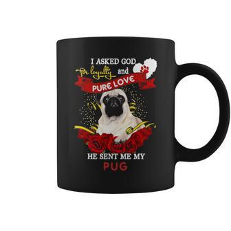 I Asked God For Loyalty And Pure Love He Sent Me My Pug Coffee Mug - Thegiftio UK