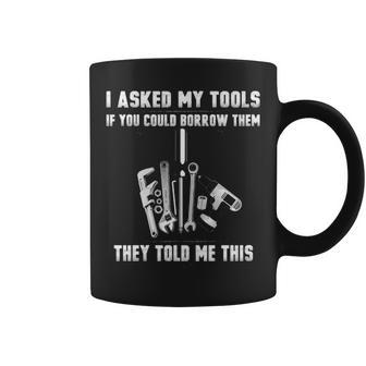 I Asked My Tools Coffee Mug - Seseable