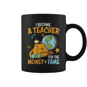 I Became A Teacher For The Money & Fame Saying Plus Size Teacher Shirt For Unise Coffee Mug - Monsterry UK