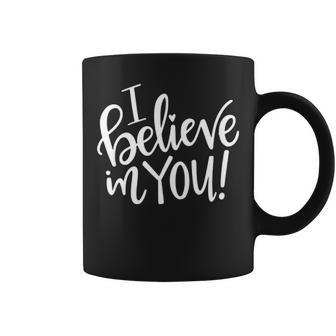 I Believe In You Funny Teacher Gift Inspirational Quotes Coffee Mug - Thegiftio UK