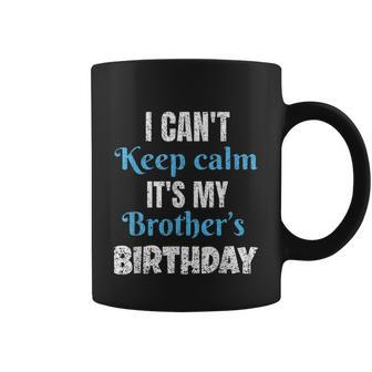 I Cant Keep Calm Its My Brothers Birthday Graphic Design Printed Casual Daily Basic Coffee Mug - Thegiftio UK