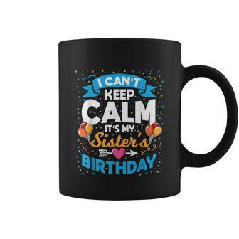 I Cant Keep Calm Its My Sister Birthday Graphic Design Printed Casual Daily Basic Coffee Mug - Thegiftio UK