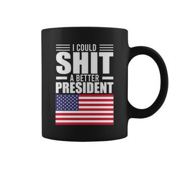 I Could ShiT A Better President Funny Sarcastic Tshirt Coffee Mug - Monsterry AU
