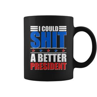 I Could Shit A Better President Tshirt Coffee Mug - Monsterry