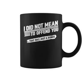I Did Not Mean To Offend You That Was Just A Bonus V3 Coffee Mug - Seseable