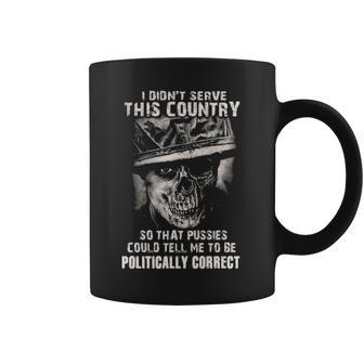 I Didnt Serve - Tell Me To Be Politically Correct Coffee Mug - Seseable