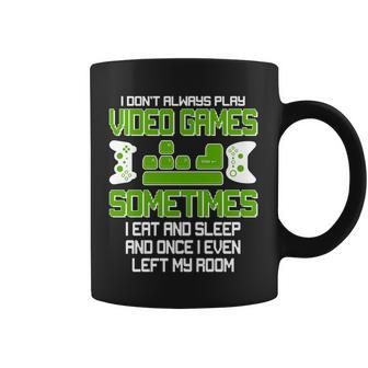 I Dont Always Play Video Games Gamer Tshirt Coffee Mug - Monsterry AU
