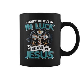 I Don‘T Believe In Luck I Believe In Jesus Christian Cross Coffee Mug - Thegiftio UK