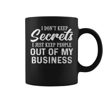 I Dont Keep Secrets I Just Keep People Out Of My Business Funny Joke Coffee Mug