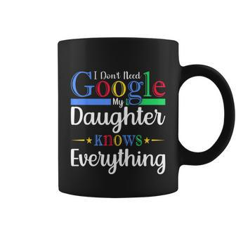 I Dont Need Google My Daughter Knows Everything Dad Mom Coffee Mug - Thegiftio UK