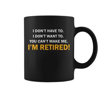 I Dont Want To Im Retired Coffee Mug - Monsterry