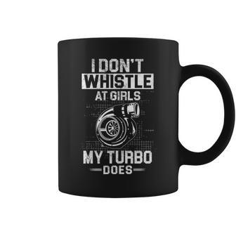 I Dont Whistle - My Turbo Does Coffee Mug - Seseable