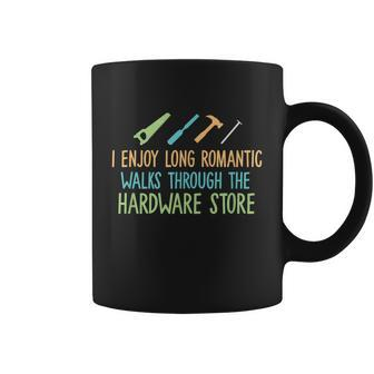 I Enjoy Long Romantic Walks Through The Hardware Store Coffee Mug - Thegiftio UK