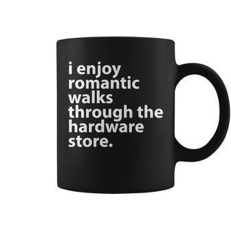 I Enjoy Romantic Walks Through The Hardware Store V2 Coffee Mug - Monsterry