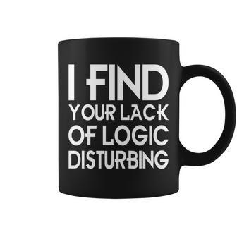 I Find Your Lack Of Logic Disturbing Coffee Mug - Monsterry DE