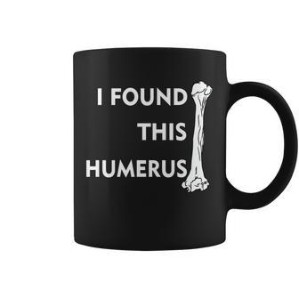 I Found This Humerus Tshirt Coffee Mug - Monsterry