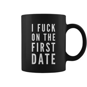 I Fuck On The First Date Naughty Flirt Funny Adult Joke Coffee Mug - Thegiftio UK