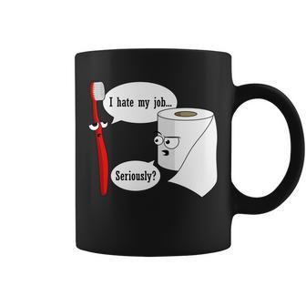 I Hate My Job Seriously Funny Toothbrush Toilet Paper Tshirt Coffee Mug - Monsterry UK