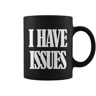 I Have Issues Coffee Mug - Monsterry