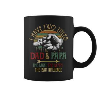 I Have Two Titles Dad And Papa The Man Myth Bad Influence Coffee Mug - Thegiftio UK