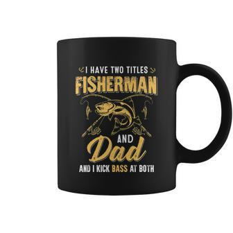 I Have Two Titles Fisherman Dad Bass Fishing Fathers Day Coffee Mug - Thegiftio UK