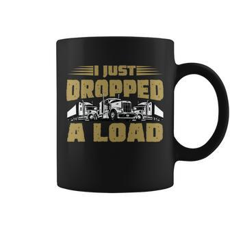 I Just Dropped A Load Trucking Tshirt Coffee Mug - Monsterry