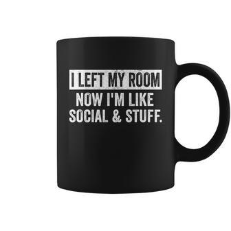 I Left My Room So Im Like Social And Stuff Funny Introvert Coffee Mug - Monsterry