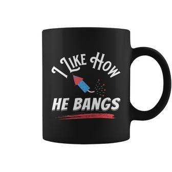 I Like How He Bangs Funny 4Th Of July Patriotic Coffee Mug - Monsterry