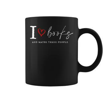 I Love Book And Maybe Three People Funny For Book Lover Coffee Mug - Thegiftio UK