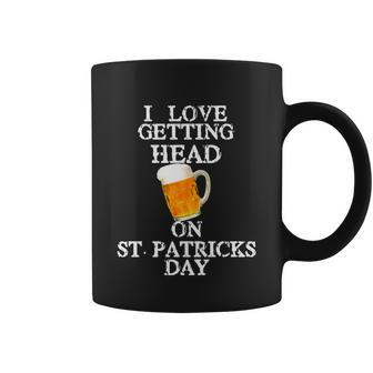 I Love Getting Head On St Patricks Day Adult Funny Tshirt Coffee Mug - Monsterry