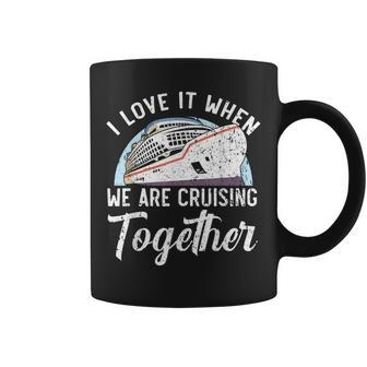 I Love It When We Are Cruising Together Cruise Ship Coffee Mug - Thegiftio UK