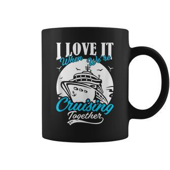 I Love It When We Are Cruising Together Family Cruise V2 Coffee Mug - Thegiftio UK