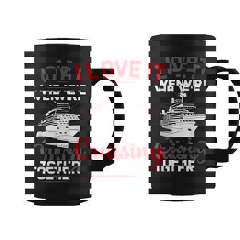 I Love It When We Are Cruising Together Men And Women Cruise Coffee Mug - Thegiftio UK