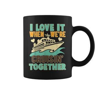 I Love It When We Are Cruising Together Men And Women Cruise V4 Coffee Mug - Thegiftio UK